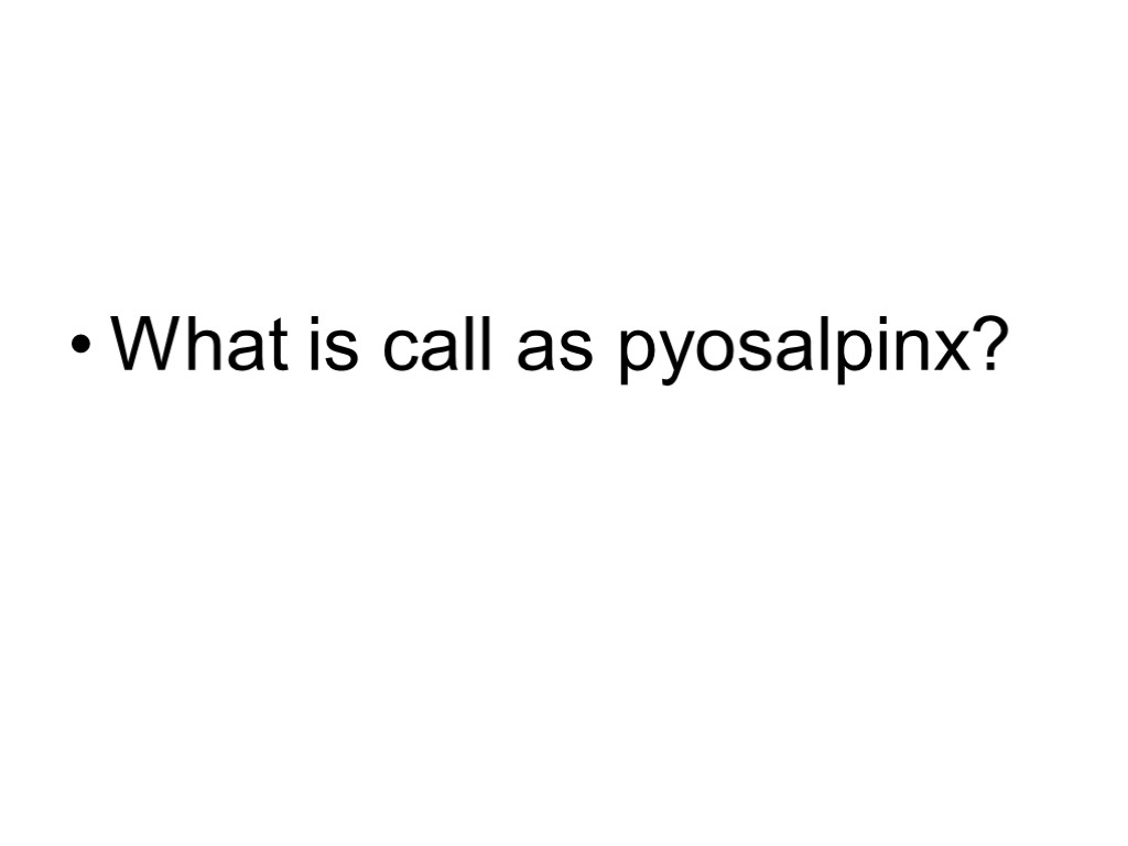 What is call as pyosalpinx?